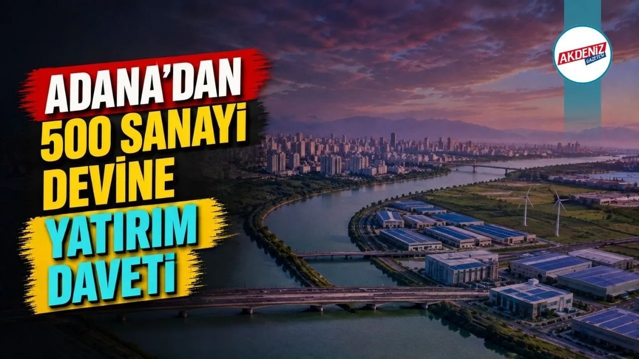 Adana’dan 500 Sanayi Devine Yatırım Daveti